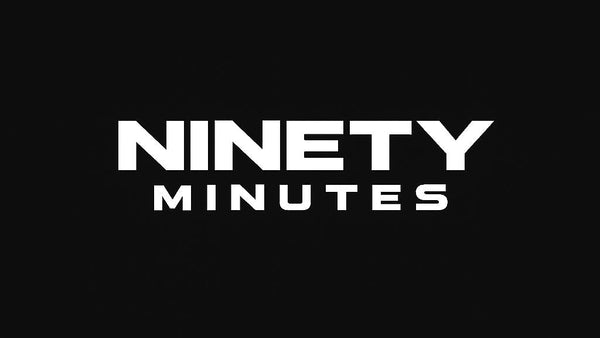NINETY MINUTES